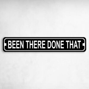 Been There Done That Novelty Metal Street Sign to add to your sign collection.