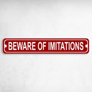 Beware of Cheap Imitations Novelty Metal Street Sign to add to your sign collection.