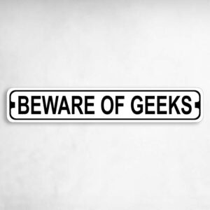 Beware of Geeks Novelty Metal Street Sign to add to your sign collection.