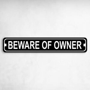 Beware of Owner Novelty Metal Street Sign to add to your sign collection.