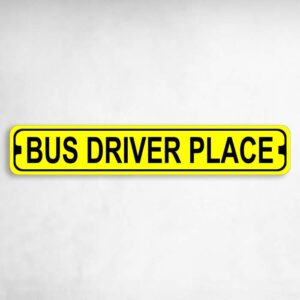 Bus Driver Place Novelty Metal Street Sign to add to your sign collection.