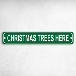 Christmas Trees Here Novelty Metal Street Sign to add to your sign collection.