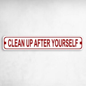 Clean Up After Yourself Novelty Metal Street Sign to add to your sign collection.