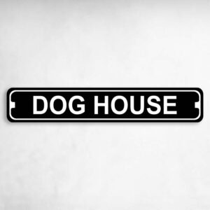 Dog House Novelty Metal Street Sign to add to your sign collection.