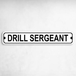 Drill Sergeant Novelty Metal Street Sign to add to your sign collection.