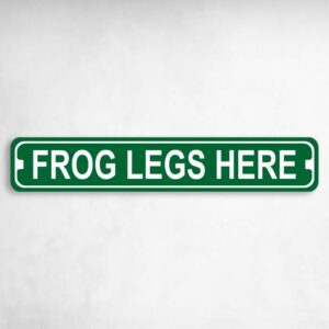 Frog Legs Here Novelty Metal Street Sign to add to your sign collection.