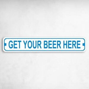Get Your Beer Here Novelty Metal Street Sign to add to your sign collection.