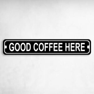 Good Coffee Here Novelty Metal Street Sign to add to your sign collection.