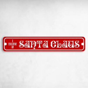 I Believe in Santa Claus Novelty Metal Street Sign to add to your sign collection.