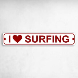 I Love Surfing Novelty Metal Street Sign to add to your sign collection.