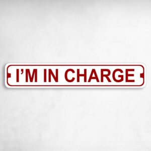 Im In Charge Novelty Metal Street Sign to add to your sign collection.