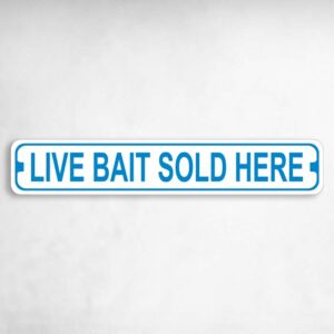 Live Bait Sold Here Novelty Metal Street Sign to add to your sign collection.