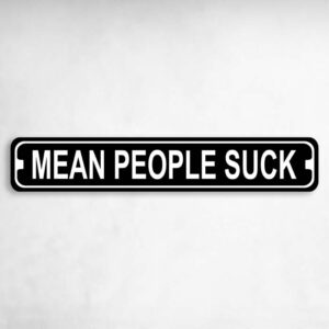Mean People Suck Novelty Metal Street Sign to add to your sign collection.