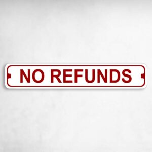 No Refunds Novelty Metal Street Sign to add to your sign collection.