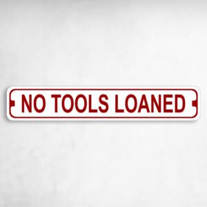 No Tools Loaned Novelty Metal Street Sign to add to your sign collection.