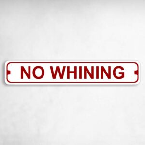 No Whining Novelty Metal Street Sign to add to your sign collection.
