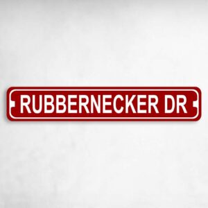 Rubbernecker Drive Novelty Metal Street Sign to add to your sign collection.