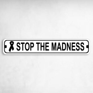 Stop the Madness Novelty Metal Street Sign to add to your sign collection.