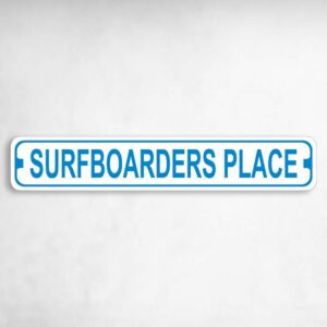 Surfboarders Place Novelty Metal Street Sign to add to your sign collection.