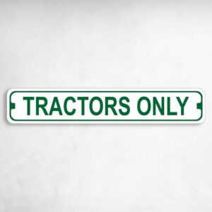 Tractors Only Novelty Metal Street Sign to add to your sign collection.