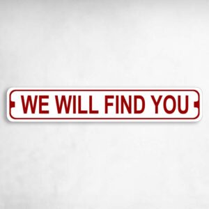 We Will Find You Novelty Metal Street Sign to add to your sign collection.
