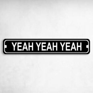 Yeah Yeah Yeah Novelty Metal Street Sign to add to your sign collection.