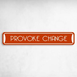 Provoke Change Collectible Eco-Friendly Novelty Sign Novelty Metal Street Sign to add to your sign collection.