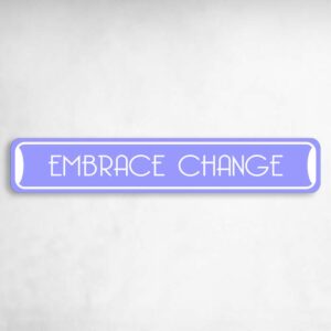 Embrace Change Collectible Eco-Friendly Novelty Sign Novelty Metal Street Sign to add to your sign collection.