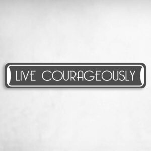 Live Courageously Collectible Eco-Friendly Novelty Sign Novelty Metal Street Sign to add to your sign collection.