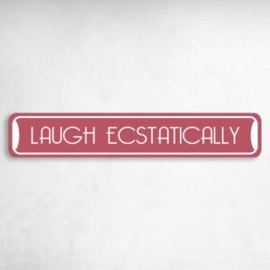Laugh Ecstatically Collectible Eco-Friendly Novelty Sign Novelty Metal Street Sign to add to your sign collection.