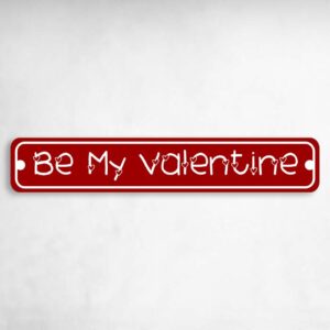 Be My Valentine Valentine's Day Novelty Metal Street Sign to add to your sign collection.