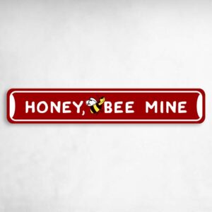 Honey Bee Mine Valentine's Day Love Novelty Metal Street Sign to add to your sign collection.
