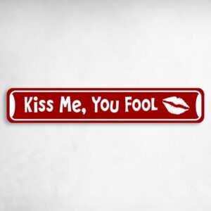Kiss Me You Fool Valentine's Day Novelty Novelty Metal Street Sign to add to your sign collection.