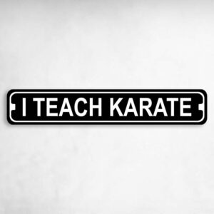 I Teach Karate Karate MMA Novelty Metal Street Sign to add to your sign collection.
