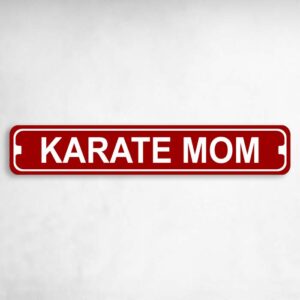 Karate Mom Karate MMA Novelty Metal Street Sign to add to your sign collection.