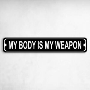 My Body Is My Weapon Karate MMA Novelty Metal Street Sign to add to your sign collection.