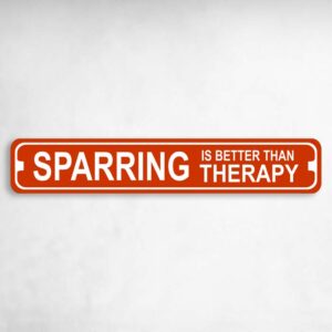 Sparring Is Better Than Therapy Metal Karate MMA Novelty Metal Street Sign to add to your sign collection.