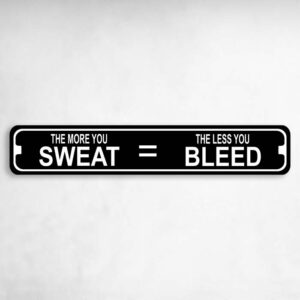 More You Sweat = Less You Bleed Metal Karate MMA Novelty Metal Street Sign to add to your sign collection.