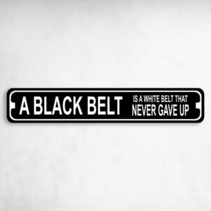 Black Belt Is White Belt That Never Gave Up Metal Karate Novelty Metal Street Sign to add to your sign collection.