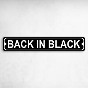 Back in Black Novelty Metal Street Sign to add to your sign collection.