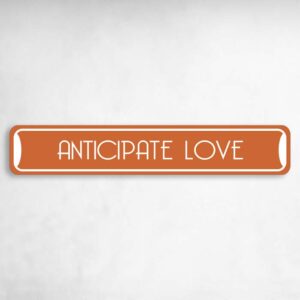 Anticipate Love Collectible Eco-Friendly Novelty Sign Novelty Metal Street Sign to add to your sign collection.