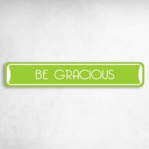 Be Gracious Collectible Eco-Friendly Novelty Sign Novelty Metal Street Sign to add to your sign collection.