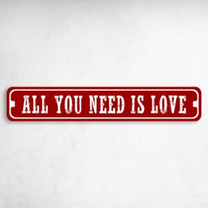 All You Need is Love Valentine's Day Novelty Novelty Metal Street Sign to add to your sign collection.