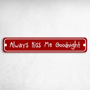 Always Kiss Me Goodnight Valentine's Day Novelty Novelty Metal Street Sign to add to your sign collection.