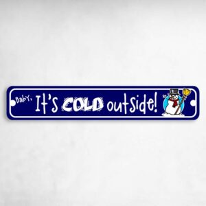 Baby It's Cold Outside Metal Christmas Holiday Novelty Metal Street Sign to add to your sign collection.